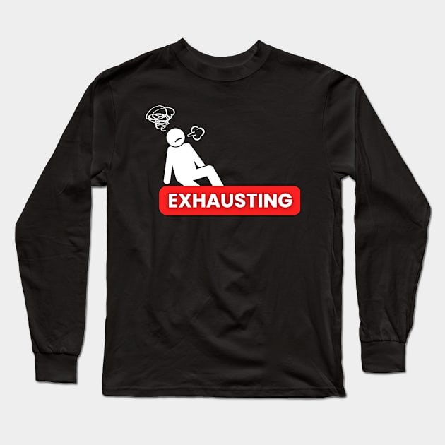 EXHAUSTING Long Sleeve T-Shirt by FanDesignsCo